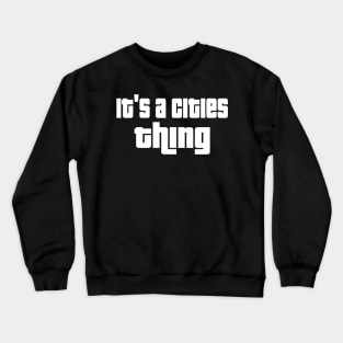 It's a cities thing Crewneck Sweatshirt